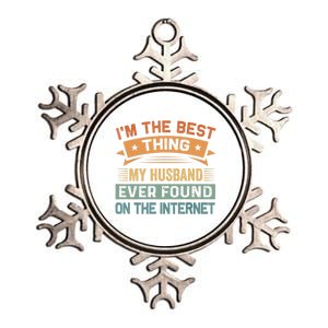 I'm The Best Thing My Husband Ever Found On The Internet Gift Metallic Star Ornament