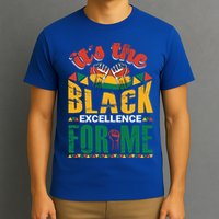 It's The Black Excellence For Me Great Gift T-Shirt