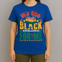 It's The Black Excellence For Me Great Gift T-Shirt