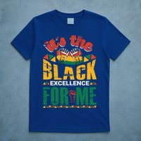 It's The Black Excellence For Me Great Gift T-Shirt