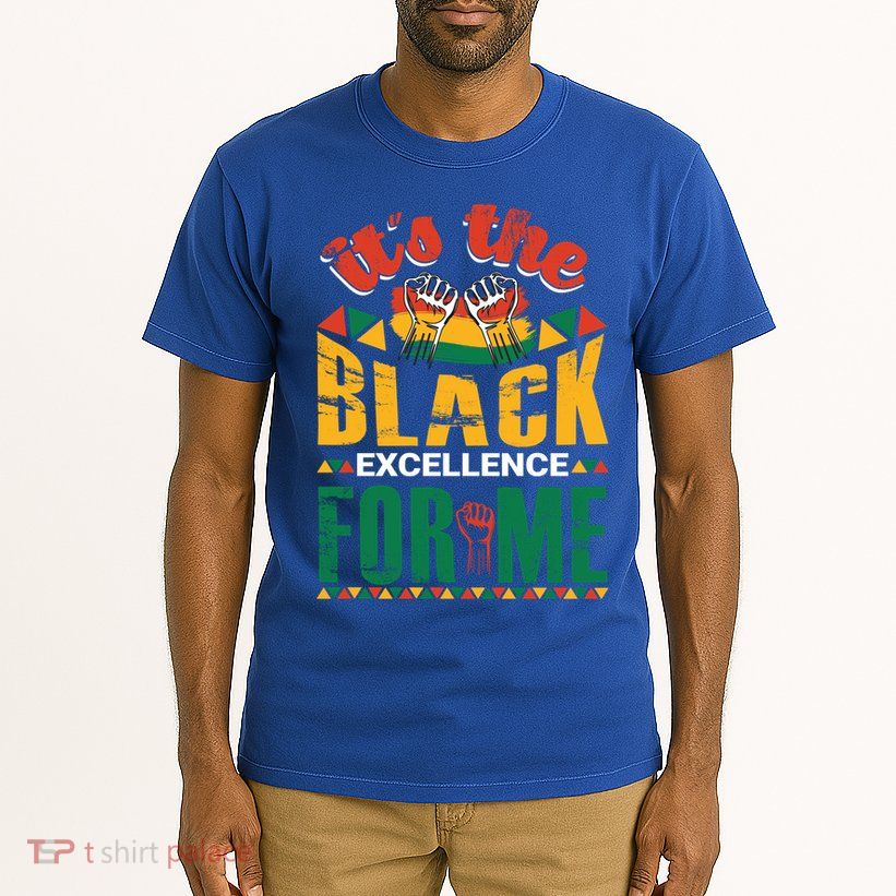 It's The Black Excellence For Me Great Gift Tall T-Shirt