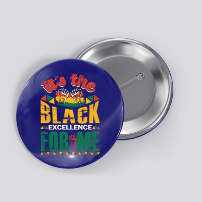 It's The Black Excellence For Me Great Gift Button