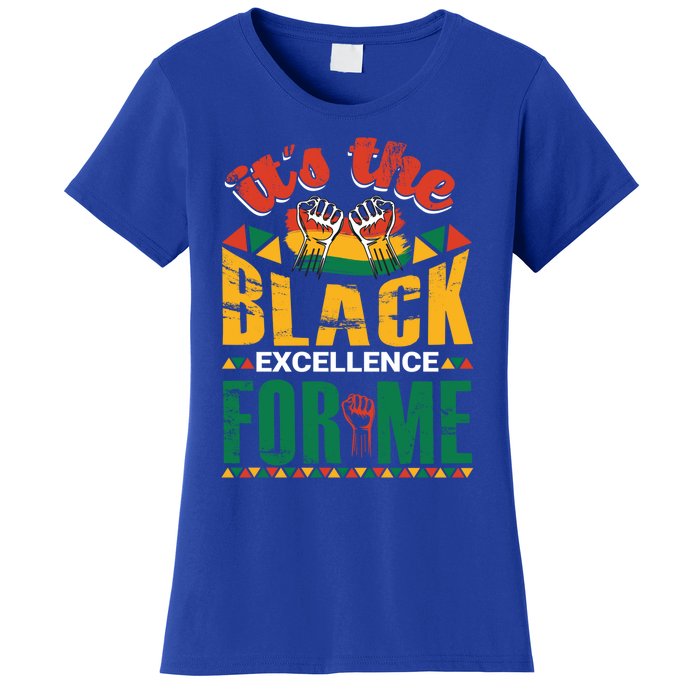 It's The Black Excellence For Me Great Gift Women's T-Shirt