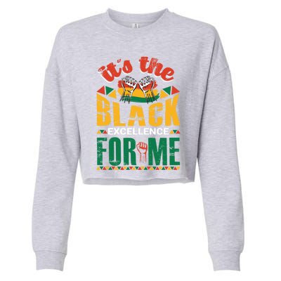 It's The Black Excellence For Me Great Gift Cropped Pullover Crew