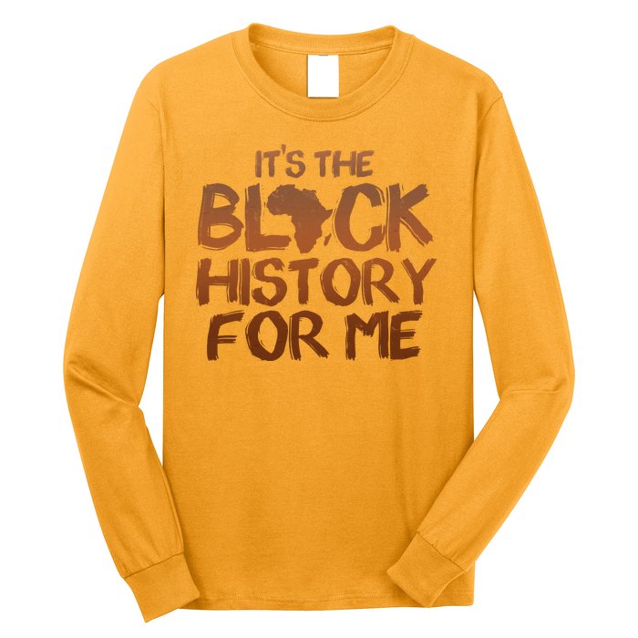 It's The Black History For Me Long Sleeve Shirt