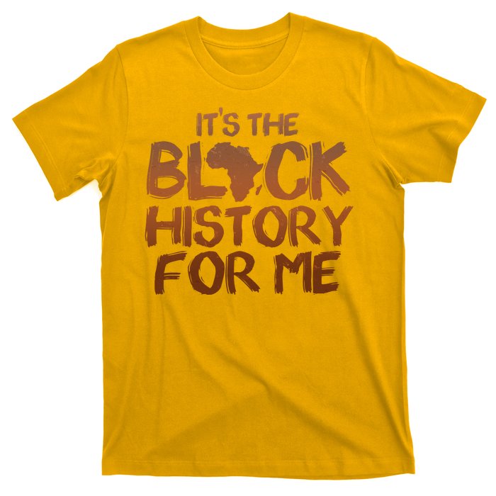 It's The Black History For Me T-Shirt