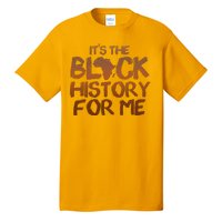 It's The Black History For Me Tall T-Shirt