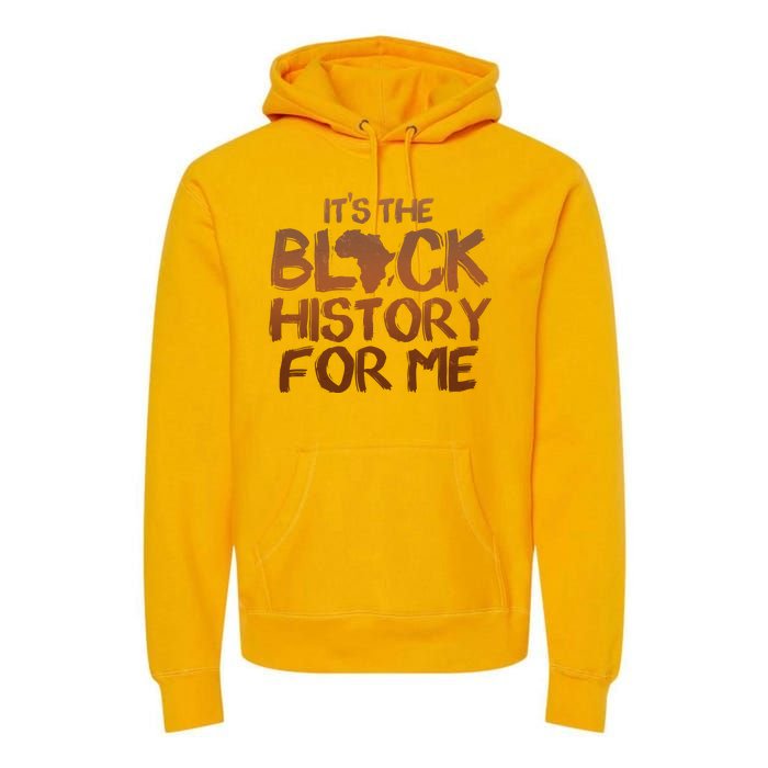 It's The Black History For Me Premium Hoodie