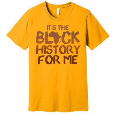 It's The Black History For Me Premium T-Shirt