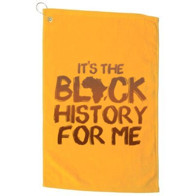 It's The Black History For Me Golf Towel
