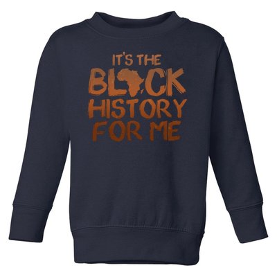 It's The Black History For Me Toddler Sweatshirt