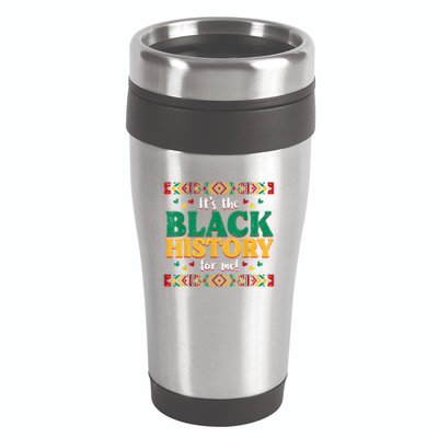 Its The Black History For Me African American 16oz Travel Tumbler