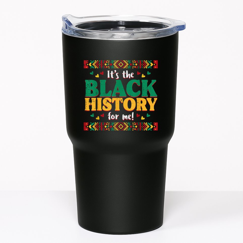Its The Black History For Me African American Tumbler