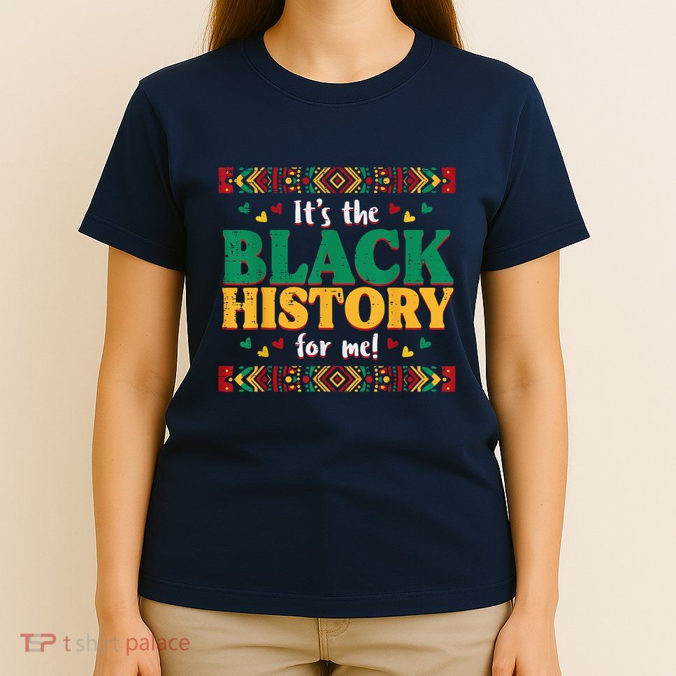 Its The Black History For Me African American T-Shirt