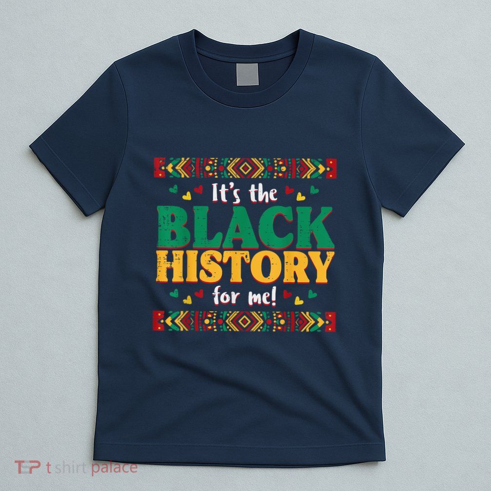Its The Black History For Me African American T-Shirt