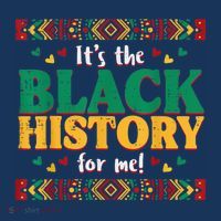 Its The Black History For Me African American T-Shirt