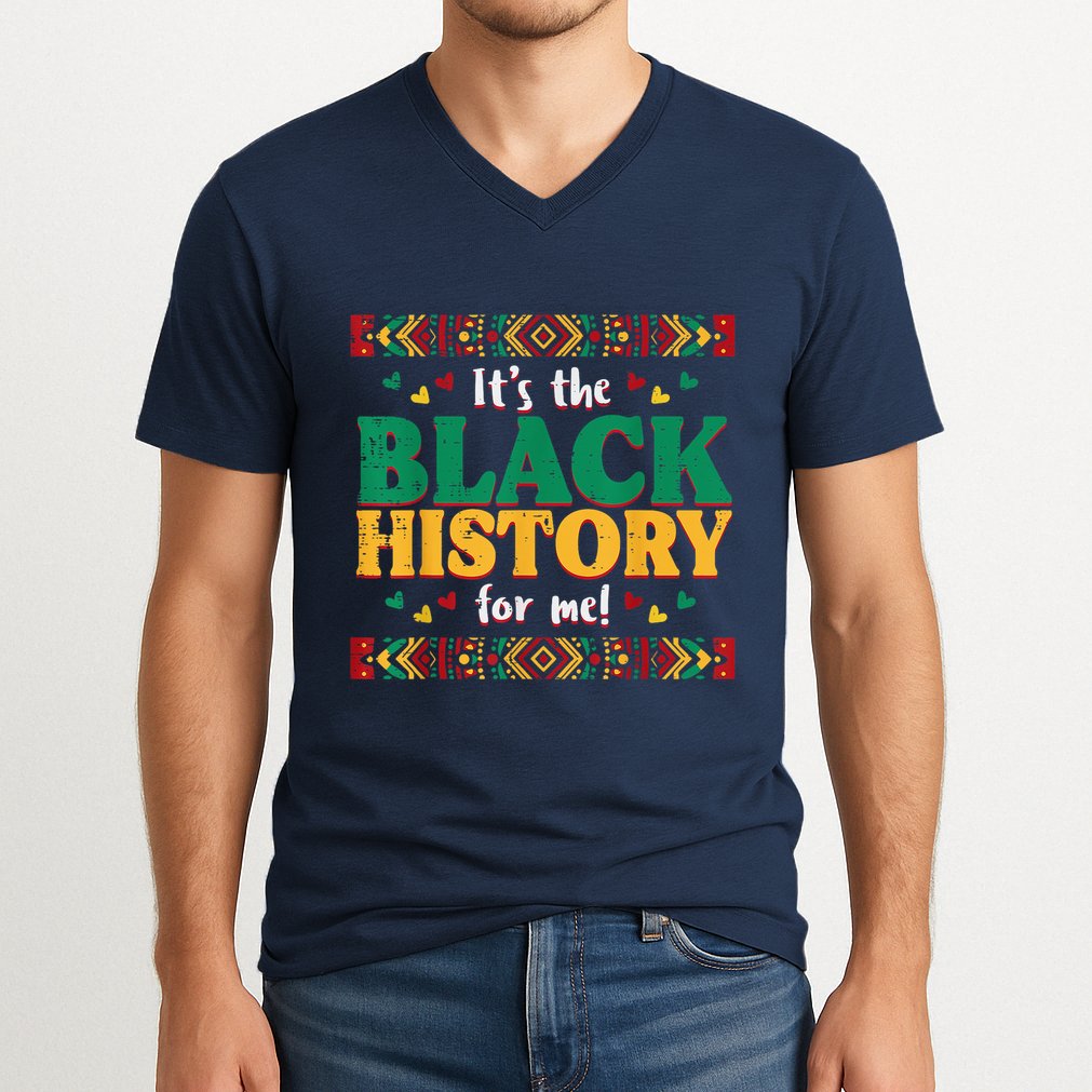 Its The Black History For Me African American V-Neck T-Shirt