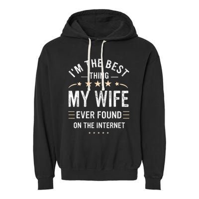 Im The Best Thing My Wife Ever Found On The Internet Funny Garment-Dyed Fleece Hoodie