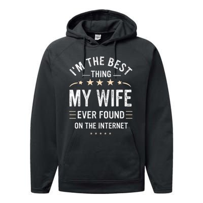 Im The Best Thing My Wife Ever Found On The Internet Funny Performance Fleece Hoodie