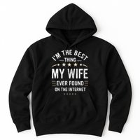 Im The Best Thing My Wife Ever Found On The Internet Funny Hoodie