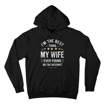 Im The Best Thing My Wife Ever Found On The Internet Funny Hoodie