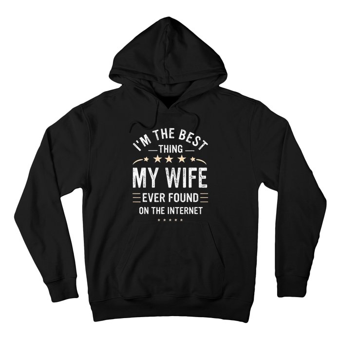 Im The Best Thing My Wife Ever Found On The Internet Funny Hoodie