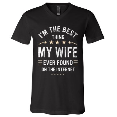 Im The Best Thing My Wife Ever Found On The Internet Funny V-Neck T-Shirt