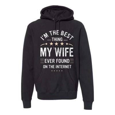 Im The Best Thing My Wife Ever Found On The Internet Funny Premium Hoodie