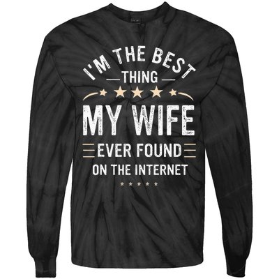 Im The Best Thing My Wife Ever Found On The Internet Funny Tie-Dye Long Sleeve Shirt