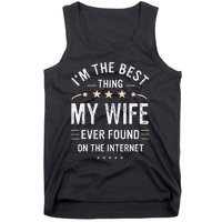 Im The Best Thing My Wife Ever Found On The Internet Funny Tank Top