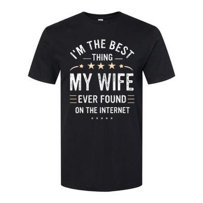 Im The Best Thing My Wife Ever Found On The Internet Funny Softstyle CVC T-Shirt