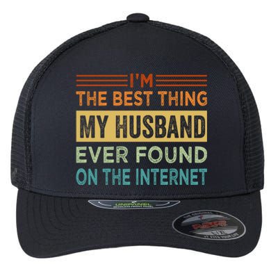 I'm The Best Thing My Husband Ever Found On The Internet Gift Flexfit Unipanel Trucker Cap