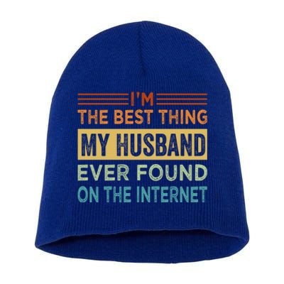 I'm The Best Thing My Husband Ever Found On The Internet Gift Short Acrylic Beanie