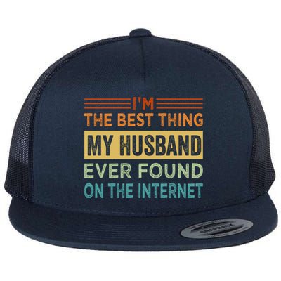 I'm The Best Thing My Husband Ever Found On The Internet Gift Flat Bill Trucker Hat