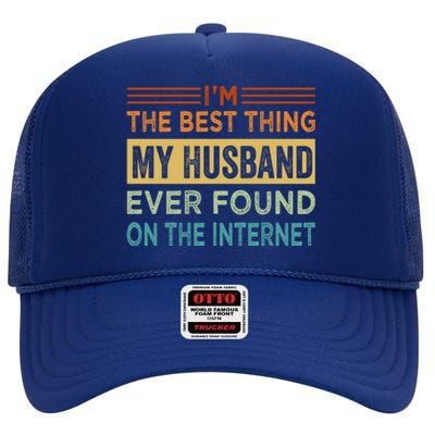 I'm The Best Thing My Husband Ever Found On The Internet Gift High Crown Mesh Back Trucker Hat