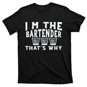 I'm The Bartender That’s Why Caps Shot Glasses Drinking T-Shirt