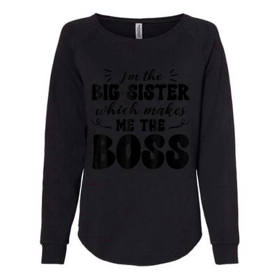 I'm The Big Sister Which Makes Me The Boss Womens California Wash Sweatshirt