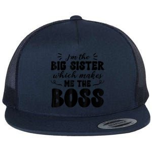 I'm The Big Sister Which Makes Me The Boss Flat Bill Trucker Hat