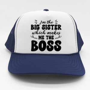 I'm The Big Sister Which Makes Me The Boss Trucker Hat