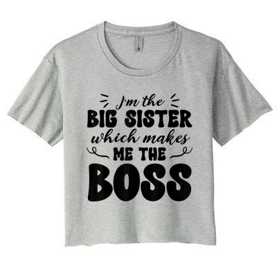 I'm The Big Sister Which Makes Me The Boss Women's Crop Top Tee