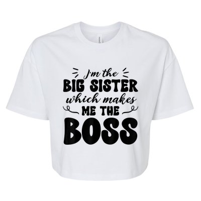 I'm The Big Sister Which Makes Me The Boss Bella+Canvas Jersey Crop Tee