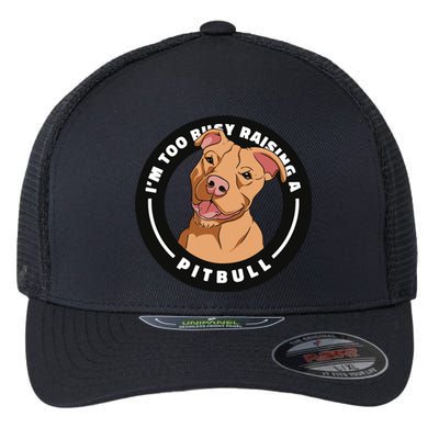 I'm Too Busy Raising A Pitbull Flexfit Unipanel Trucker Cap