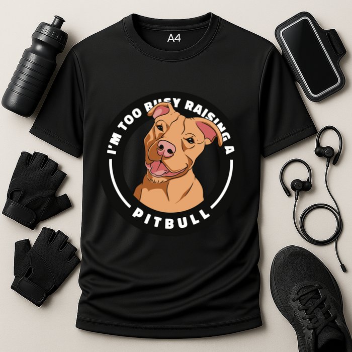 I'm Too Busy Raising A Pitbull Performance Shirt