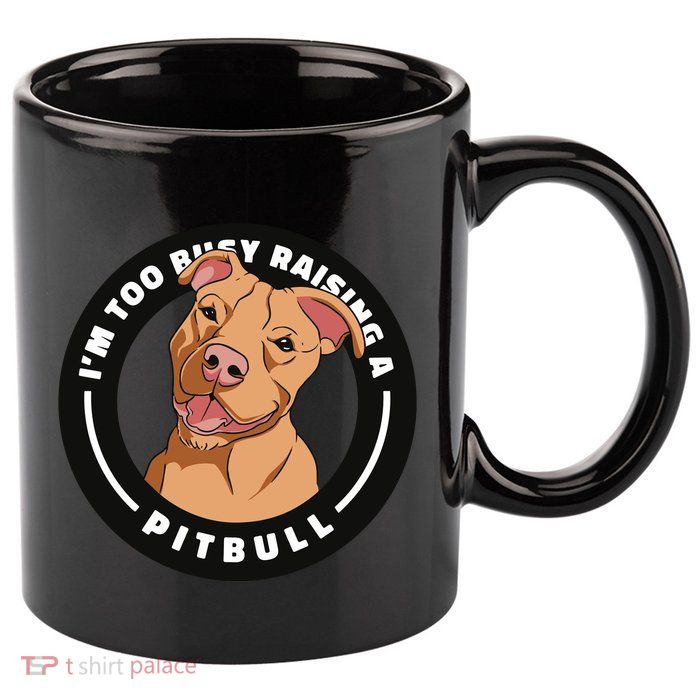 I'm Too Busy Raising A Pitbull 11oz C Handle Ceramic Mug