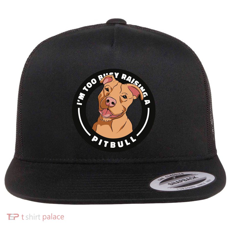 I'm Too Busy Raising A Pitbull Flat Bill Trucker Hat