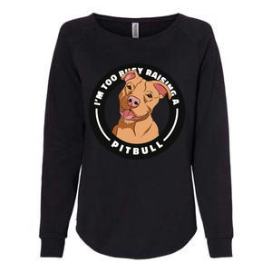 I'm Too Busy Raising A Pitbull Womens California Wash Sweatshirt