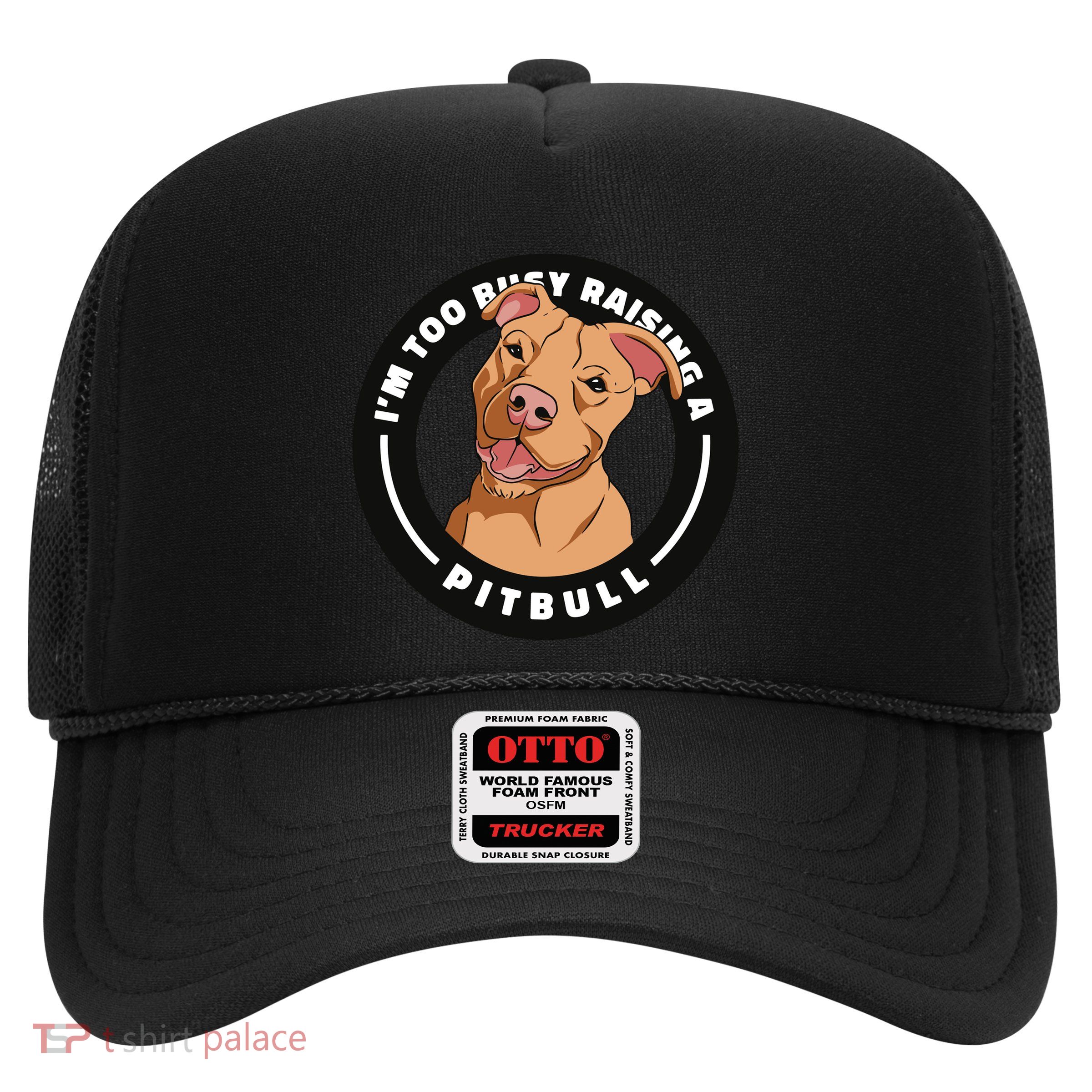 I'm Too Busy Raising A Pitbull Trucker Hat