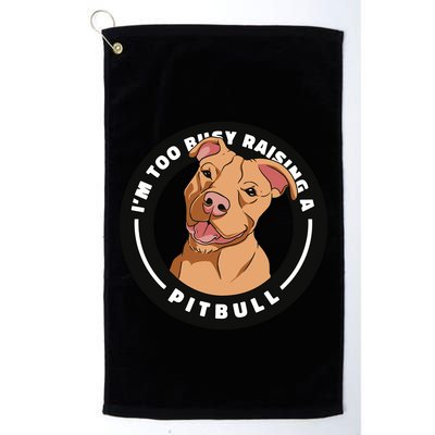 I'm Too Busy Raising A Pitbull Golf Towel