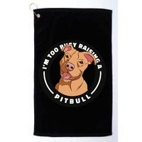I'm Too Busy Raising A Pitbull Golf Towel