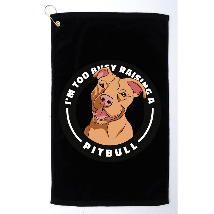 I'm Too Busy Raising A Pitbull Golf Towel